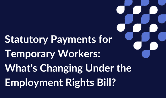 Statutory Payments for Temporary Workers What’s Changing Under the Employment Rights Bill